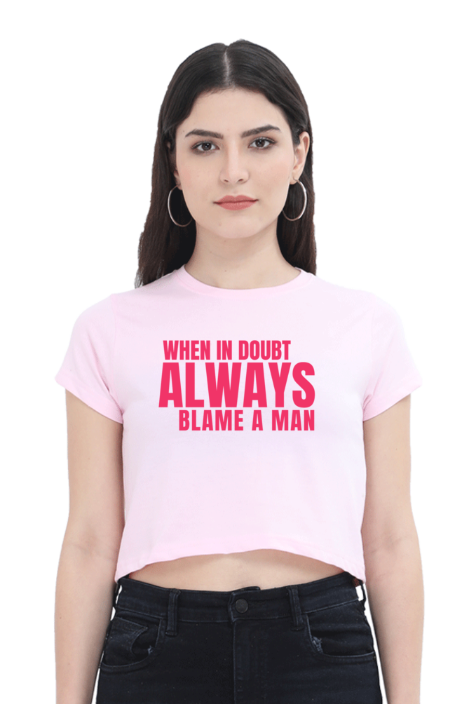 When in doubt always blame a man crop top