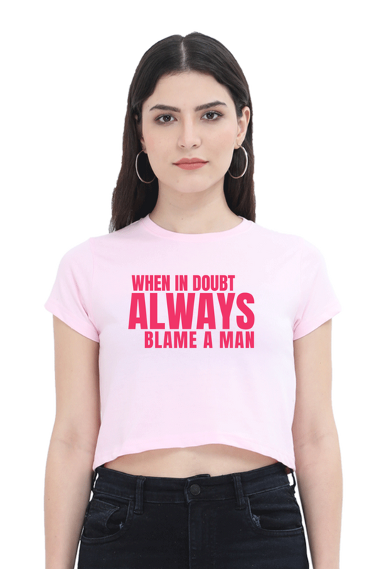 When in doubt always blame a man crop top